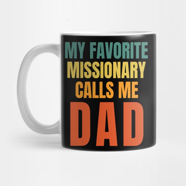 My Favorite Missionary Calls Me Dad LDS Mormon by MalibuSun